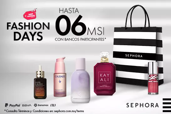 ¡Fashion Days ha llegado a SEPHORA! Aprovecha hasta 06 meses sin intereses en compras mayores a $1,000 MXN