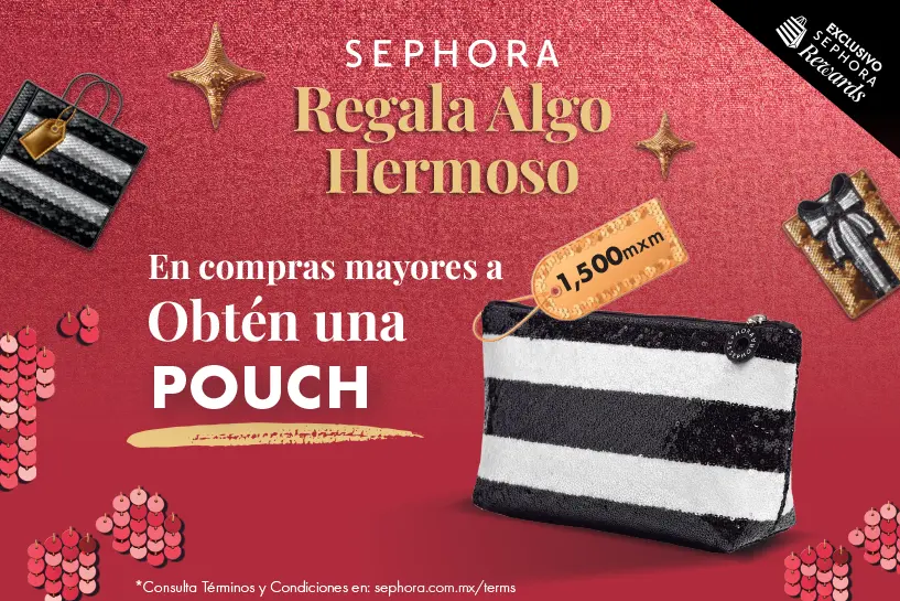 Forma parte de Sephora Rewards y obtén una POUCH en tus compras mayores a $1,500 MXN
